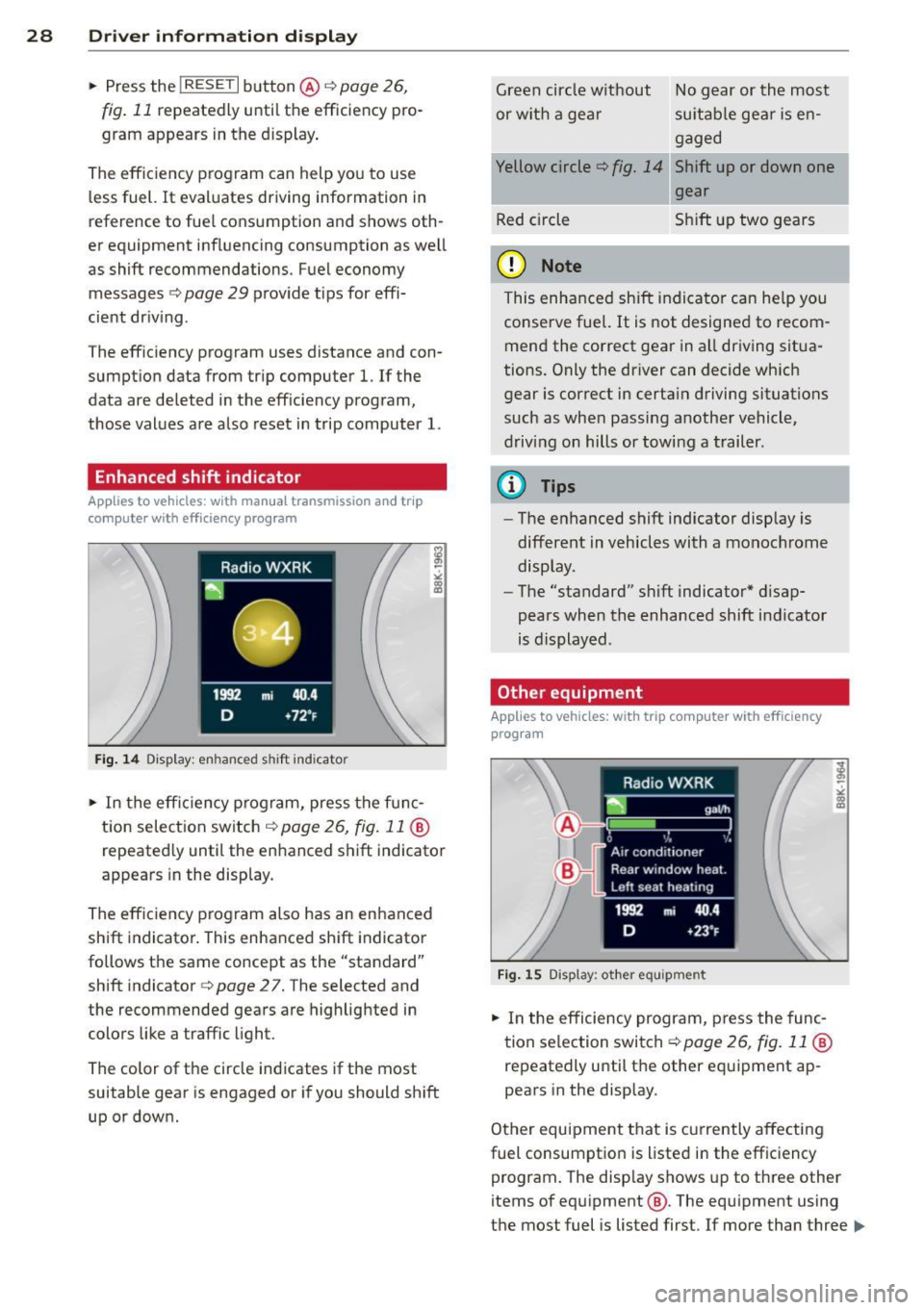 AUDI A4 SEDAN 2013  Owners Manual 28  Driver  information  d isplay 
•  Press  the I RESET I button @c:::> page 26, 
fig. 11 repeatedly  until  the  efficiency  pro­
gram  appears in the  display. 
The effic iency program  can help