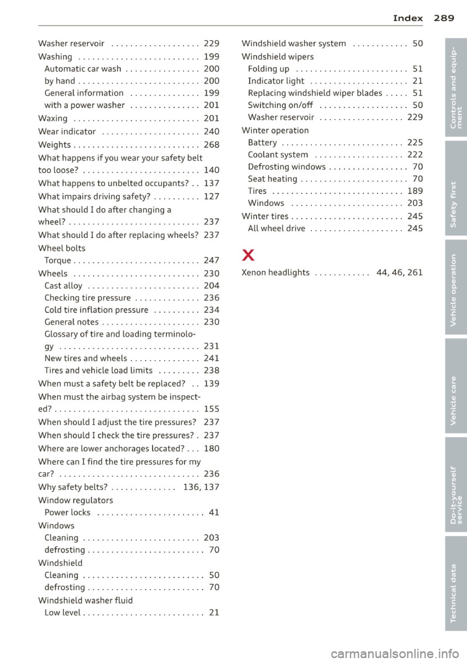 AUDI A4 SEDAN 2013  Owners Manual Washer  reservoir ...................  229 
Washing  .................... ... ...  199 
Automatic  car wash  ....... .. .. .. .. .  200 
by hand  .. .. ............. .. .. .. ...  200 
General  inform