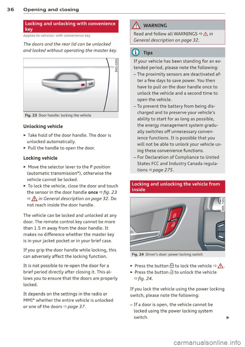 AUDI A4 SEDAN 2013 Owners Guide 36  Opening and  clo sing 
locking  and  unlocking  with  convenience 
key 
Appl ies t o vehicles : wit h convenience  key 
The doors  ond  the  rear lid can be  unlocked 
and  locked  without  operat