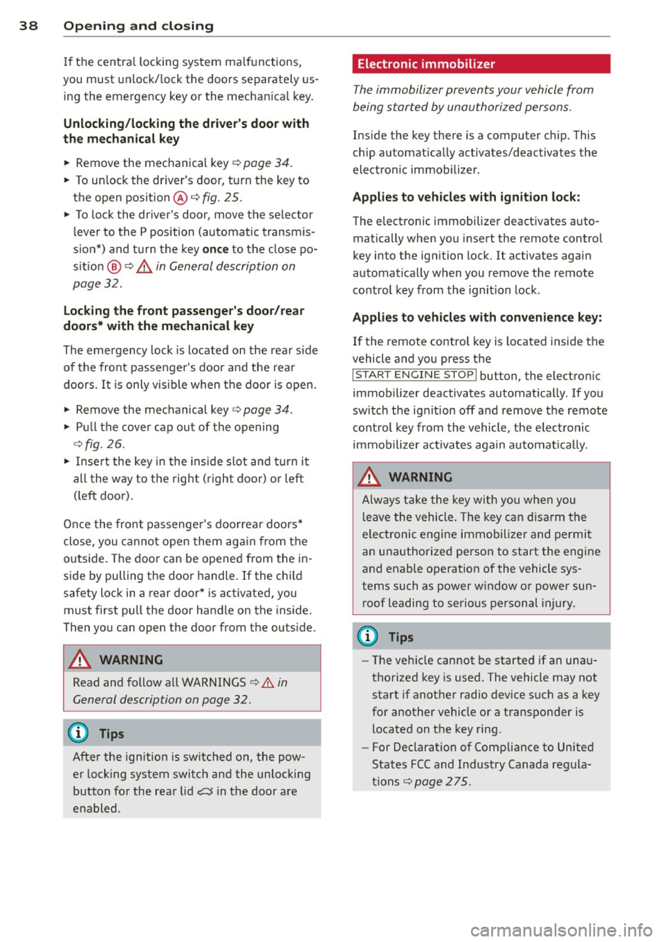 AUDI A4 SEDAN 2013 Owners Guide 38  Opening  and closing 
If the  centra l locking  system  ma lfunctions , 
you  must  unlock/lock  the  doors  separately  us­
ing  the  emergency  key or the  mechan ica l key . 
Unlocking/locking