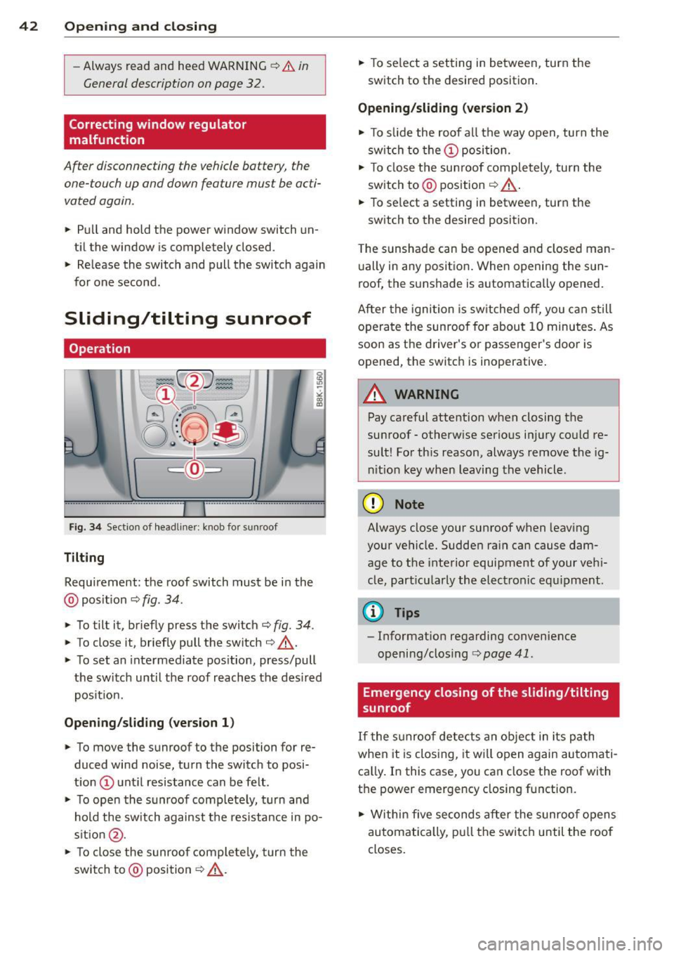 AUDI A4 SEDAN 2013 Service Manual 42 Opening and clo sing
- Always read and heed WARNING ¢ &. in
General description on page 32.
Correcting window regulator
malfunction
After disconnecting the vehicle battery, the
o AUDI A4 SEDAN 2013 Service Manual 42 Opening and clo sing
- Always read and heed WARNING ¢ &. in
General description on page 32.
Correcting window regulator
malfunction
After disconnecting the vehicle battery, the
o