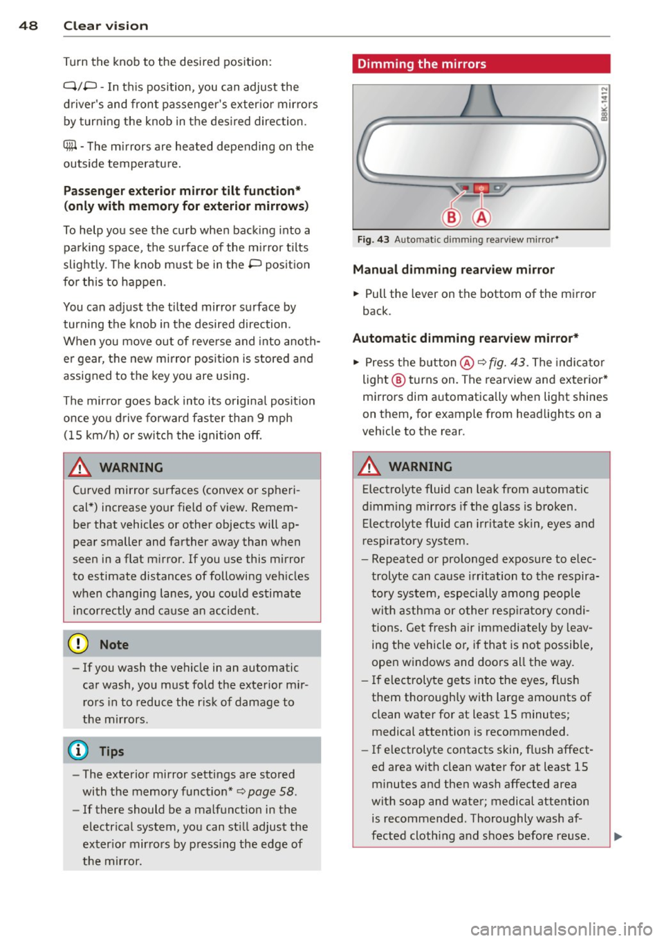 AUDI A4 SEDAN 2013 Service Manual 48 Clear vis ion
Turn the knob to the desi red position :
Q/P -In t his position , you can adjust the
d rivers and front passengers exter ior mirro rs
by turn ing the knob in AUDI A4 SEDAN 2013 Service Manual 48 Clear vis ion
Turn the knob to the desi red position :
Q/P -In t his position , you can adjust the
d rivers and front passengers exter ior mirro rs
by turn ing the knob in