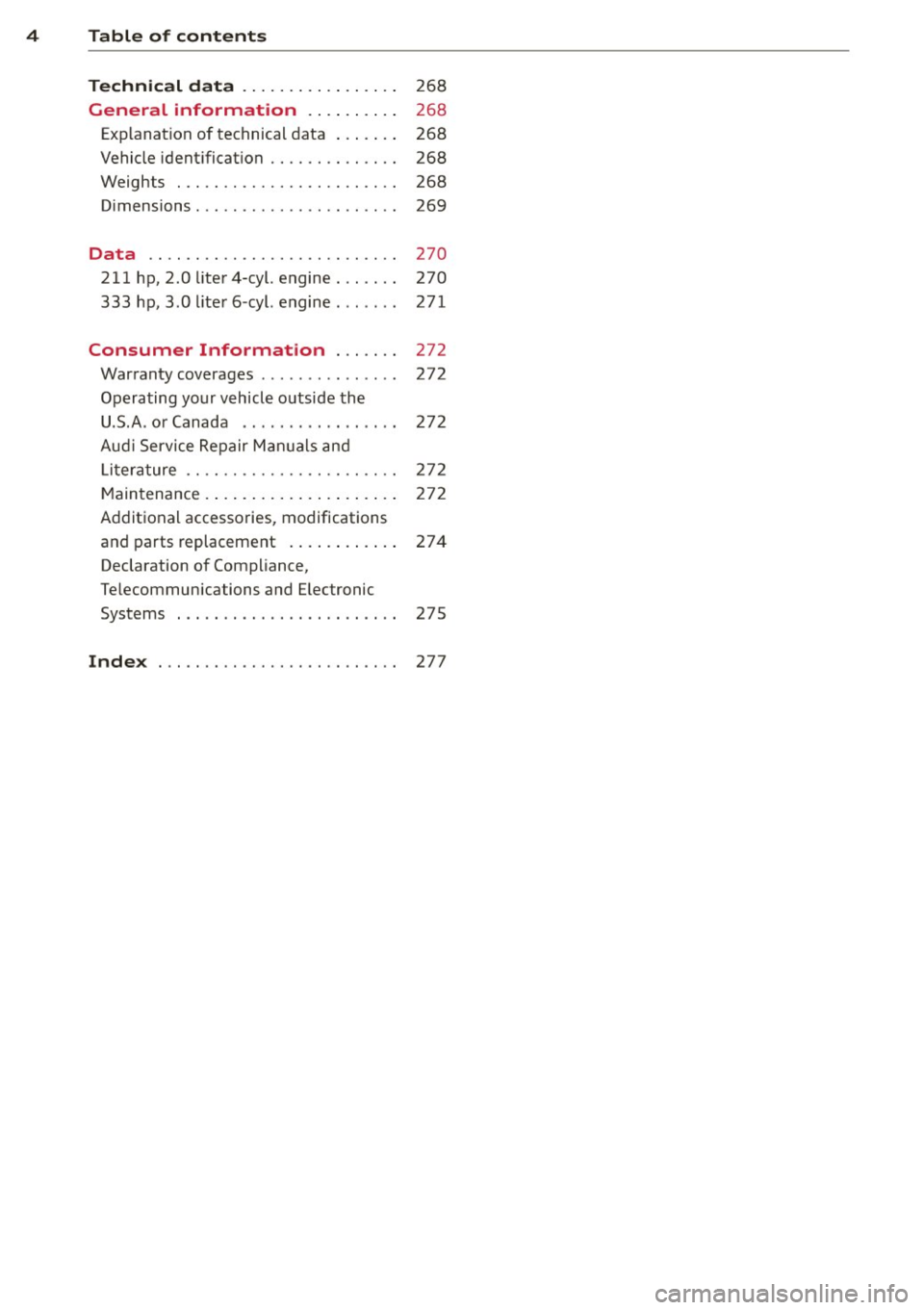 AUDI A4 SEDAN 2013  Owners Manual 4  Table  of  contents 
Technic al  d ata  . . . . . .  . . .  . .  . .  . . . . 
268 
General  information  . .  . .  . . .  . . . 268 
Exp lanation  of  technical  d ata  . . .  . .  . .  268 
Vehic