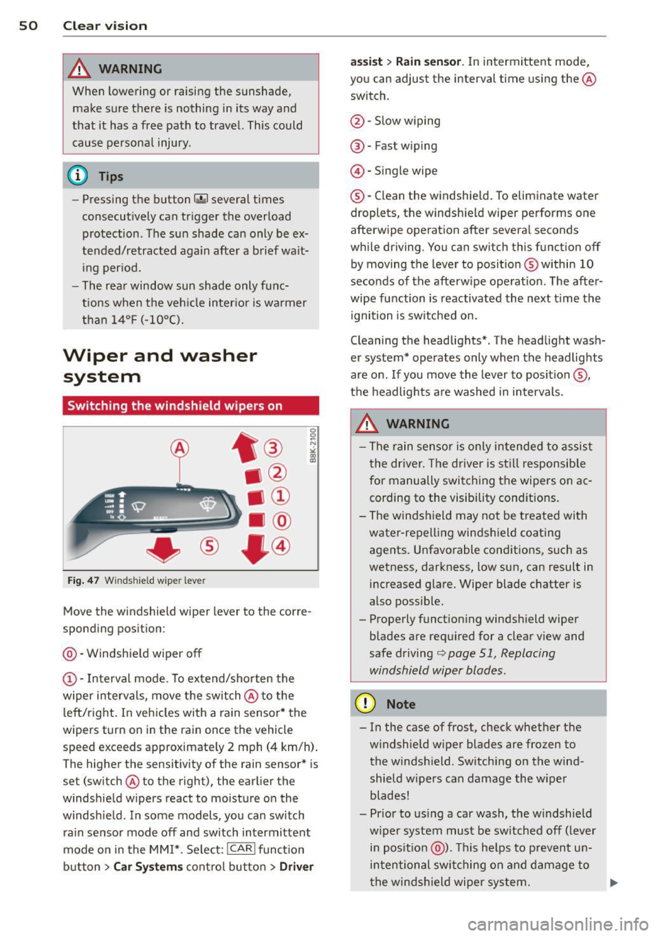 AUDI A4 SEDAN 2013 Owners Manual 50 Clear vis ion
& WARNING
When lowering or raising the sunshade,
make sure there is nothing in its way and
that it has a free path to travel. This could
cause personal injury . AUDI A4 SEDAN 2013 Owners Manual 50 Clear vis ion
& WARNING
When lowering or raising the sunshade,
make sure there is nothing in its way and
that it has a free path to travel. This could
cause personal injury .