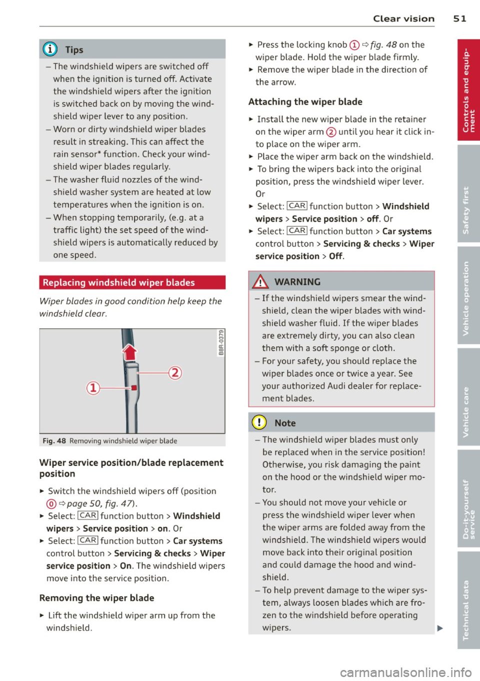 AUDI A4 SEDAN 2013  Owners Manual @ Tips 
-The windshield  wipers  are switched  off 
when the  ignition  is turned  off . Activate 
the  windshie ld w ipers after  the  ignit ion 
i s sw itched  back on  by mov ing the  w ind­
s hi 