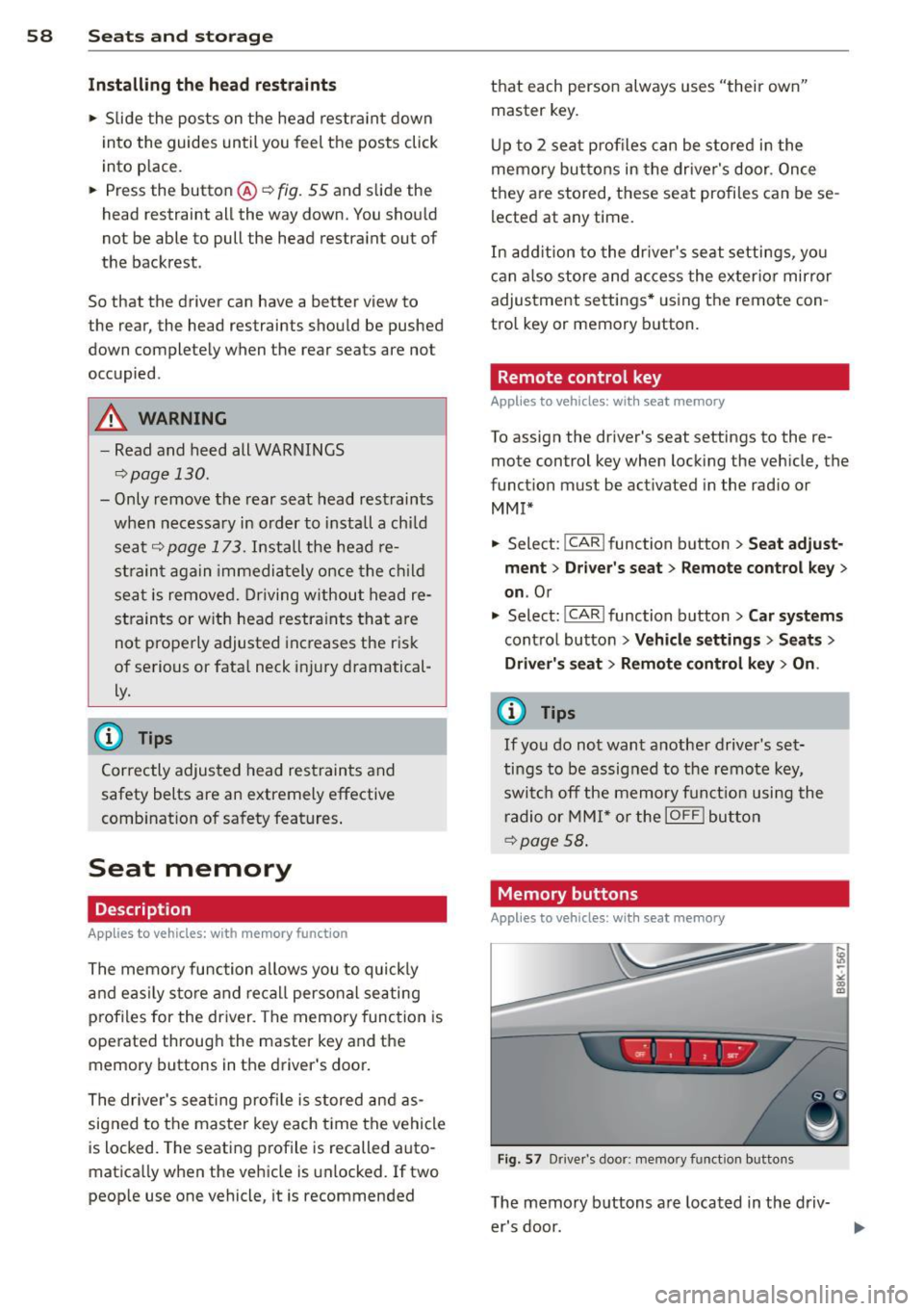 AUDI A4 SEDAN 2013  Owners Manual 58  Seats and  storage 
Install ing the  head  restraints 
.,.  Slide  the  posts  on  the  head  restra int  down 
into  the  guides  un til you  feel  the  posts  click 
into  place. 
.,.  Press  th