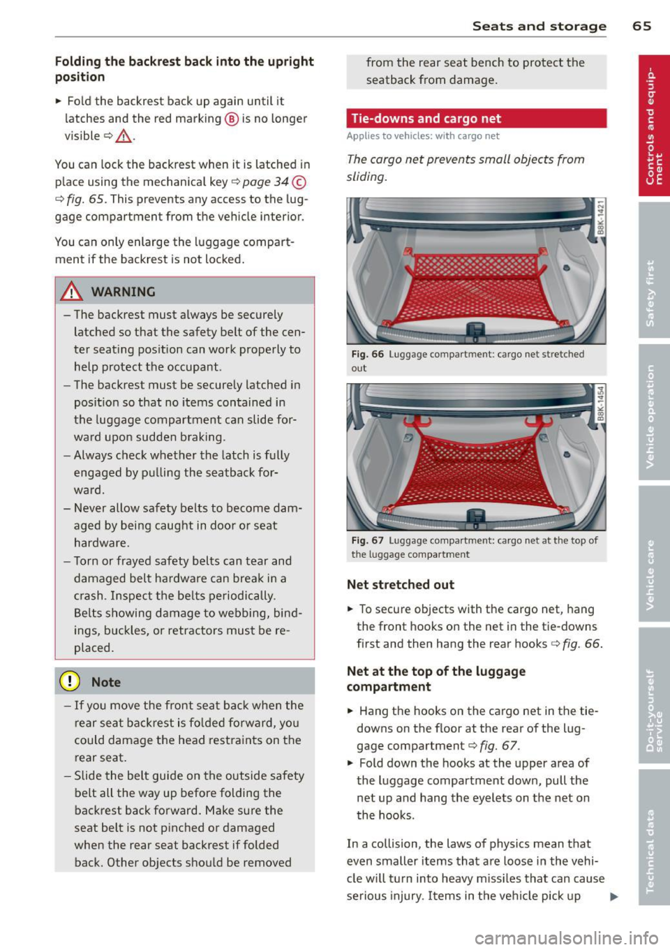 AUDI A4 SEDAN 2013  Owners Manual Folding the  backrest back  into the  upright 
position 
•  Fold the  backrest  back  up  again  until  it 
latches  and the  red  marking @ is no  longer 
visible ¢&_ . 
You  can  lock the  backre