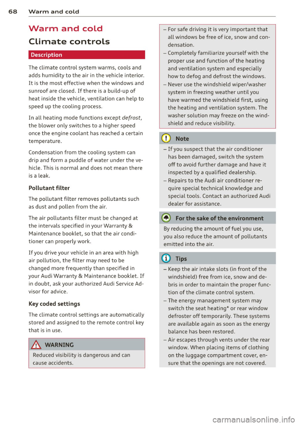 AUDI A4 SEDAN 2013  Owners Manual 68  Warm  and  cold 
Warm  and  cold Climate  controls 
Description 
The  climate  control  system  warms,  cools  and 
adds  humidity  to the  air  in the  vehicle  interior. 
It is the  most  effect