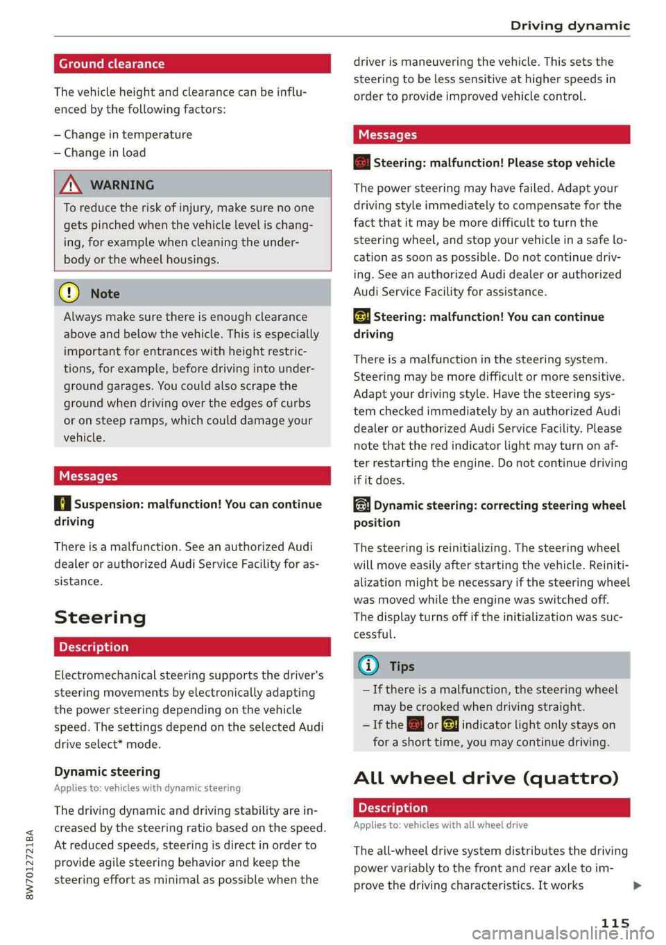 AUDI A5 2020 Owners Manual 8W7012721BA
Driving dynamic
Ground clearance
The vehicle height and clearance can be influ-
enced by the following factors:
— Change in temperature
— Change in load
Z\ WARNING
To red AUDI A5 2020 Owners Manual 8W7012721BA
Driving dynamic
Ground clearance
The vehicle height and clearance can be influ-
enced by the following factors:
— Change in temperature
— Change in load
Z\ WARNING
To red