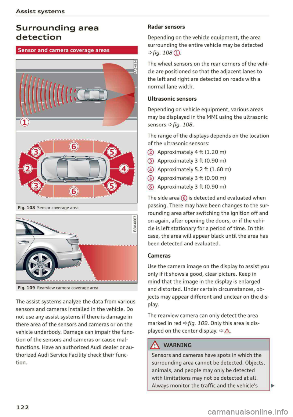 AUDI A5 2020 Service Manual Assist systems
Surrounding area
detection
Senso camera coverage areas
B8V-0687
Fig. 109 Rearview camera coverage area
The assist systems analyze the data from various
sensors and AUDI A5 2020 Service Manual Assist systems
Surrounding area
detection
Senso camera coverage areas
B8V-0687
Fig. 109 Rearview camera coverage area
The assist systems analyze the data from various
sensors and