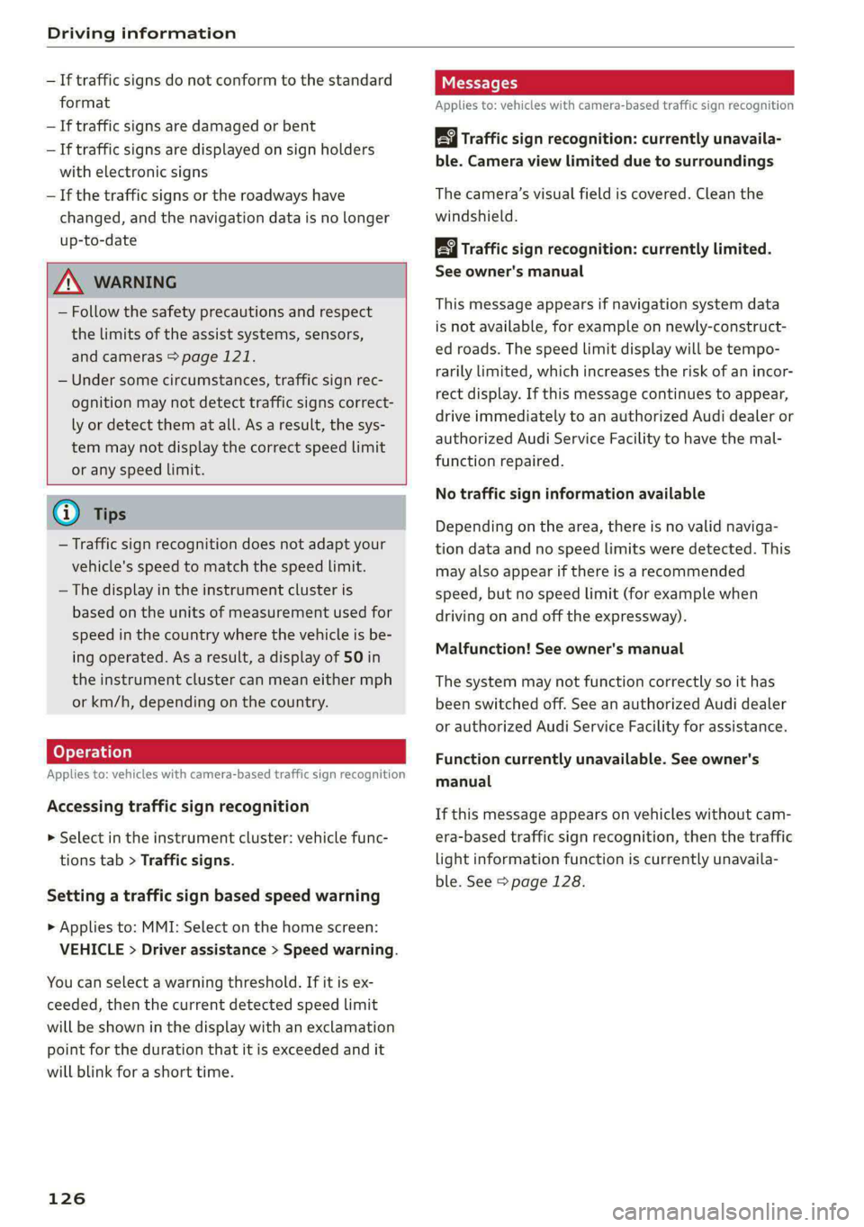 AUDI A5 2020 Service Manual Driving information
— If traffic signs do not conform to the standard
format
— If traffic signs are damaged or bent
— If traffic signs are displayed on sign holders
with electronic signs AUDI A5 2020 Service Manual Driving information
— If traffic signs do not conform to the standard
format
— If traffic signs are damaged or bent
— If traffic signs are displayed on sign holders
with electronic signs