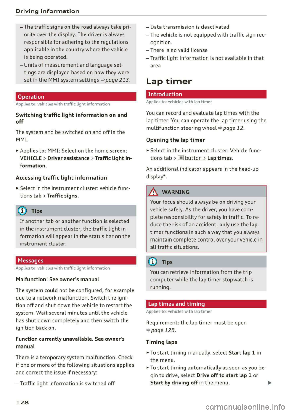 AUDI A5 2020 Service Manual Driving information
— The traffic signs on the road always take pri-
ority over the display. The driver is always
responsible for adhering to the regulations
applicable in the country where t AUDI A5 2020 Service Manual Driving information
— The traffic signs on the road always take pri-
ority over the display. The driver is always
responsible for adhering to the regulations
applicable in the country where t