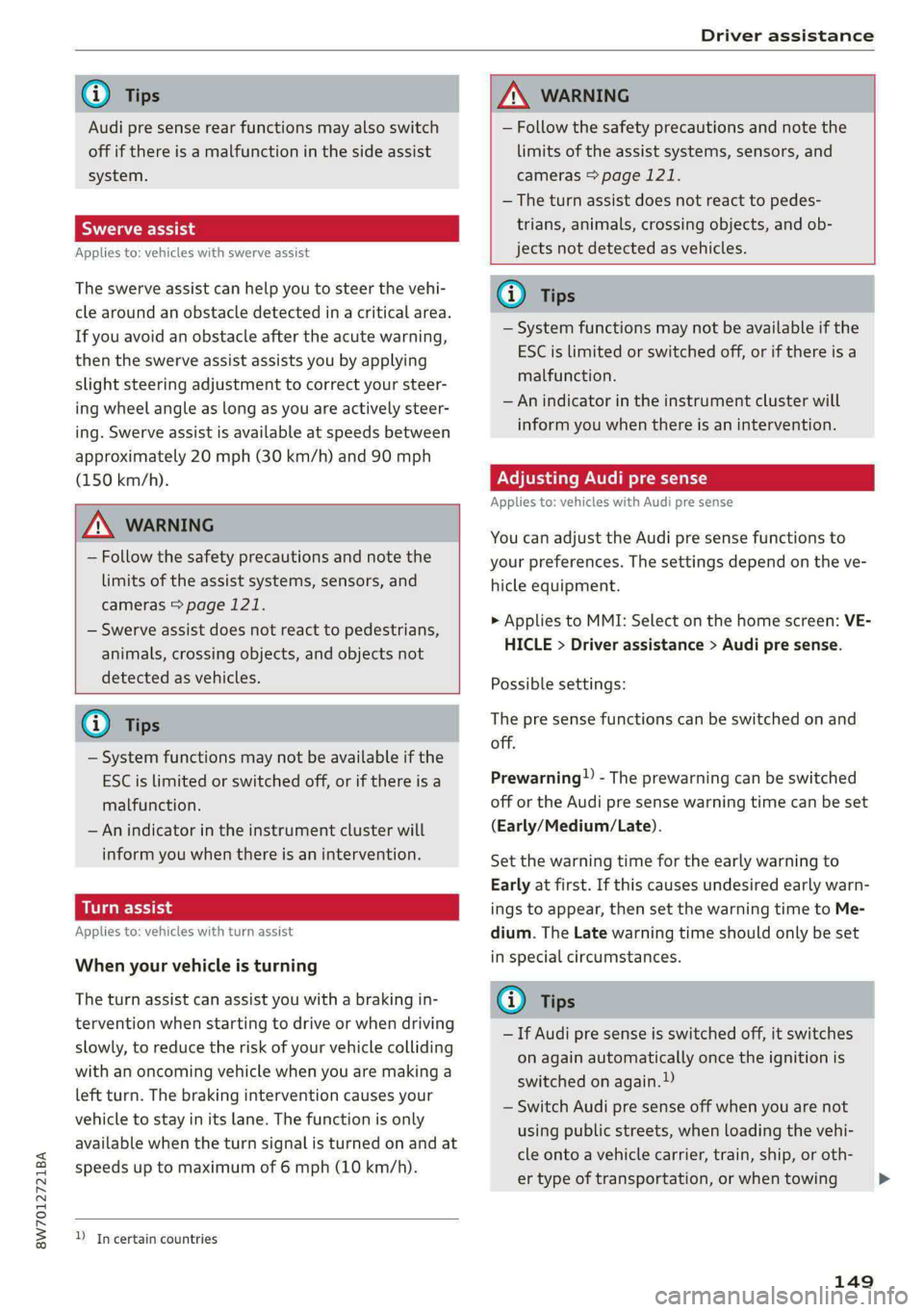 AUDI A5 2020 Service Manual 8W7012721BA
@) Tips
Audi pre sense rear functions may also switch
off if there is a malfunction in the side assist
system.
Rae oid
Applies to: vehicles with swerve assist
The swerve assist can AUDI A5 2020 Service Manual 8W7012721BA
@) Tips
Audi pre sense rear functions may also switch
off if there is a malfunction in the side assist
system.
Rae oid
Applies to: vehicles with swerve assist
The swerve assist can