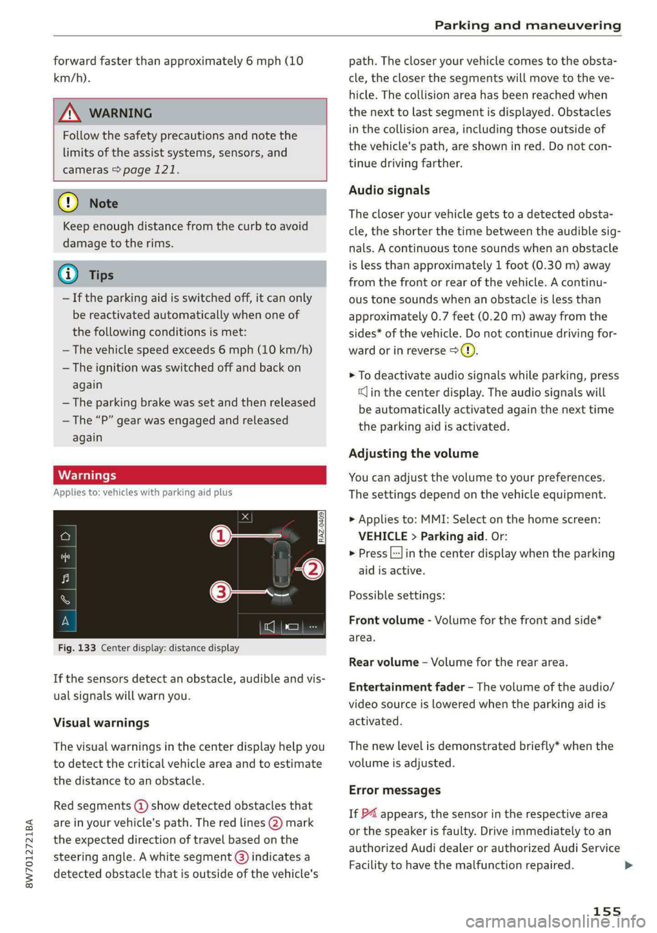 AUDI A5 2020 Manual PDF 8W7012721BA
Parking and maneuvering
forward faster than approximately 6 mph (10
km/h).
ZA\ WARNING
Follow the safety precautions and note the
limits of the assist systems, sensors, and
ca AUDI A5 2020 Manual PDF 8W7012721BA
Parking and maneuvering
forward faster than approximately 6 mph (10
km/h).
ZA\ WARNING
Follow the safety precautions and note the
limits of the assist systems, sensors, and
ca