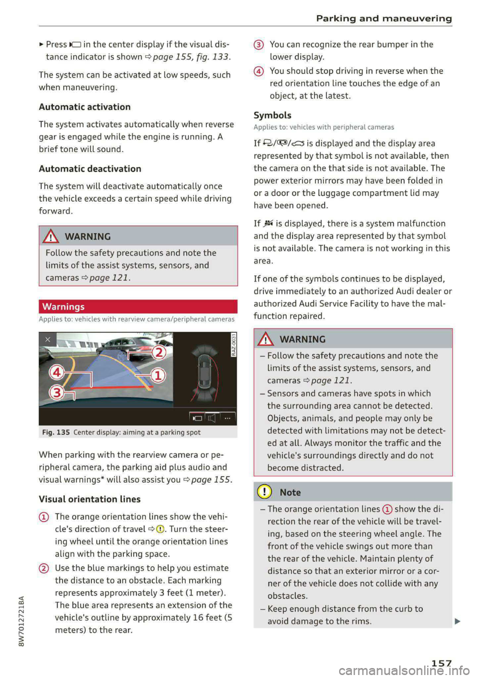 AUDI A5 2020 Manual PDF 8W7012721BA
Parking and maneuvering
> Press bin the center display if the visual dis- @® You can recognize the rear bumper in the
tance indicator is shown > page 155, fig. 133. lower display.
AUDI A5 2020 Manual PDF 8W7012721BA
Parking and maneuvering
> Press bin the center display if the visual dis- @® You can recognize the rear bumper in the
tance indicator is shown > page 155, fig. 133. lower display.