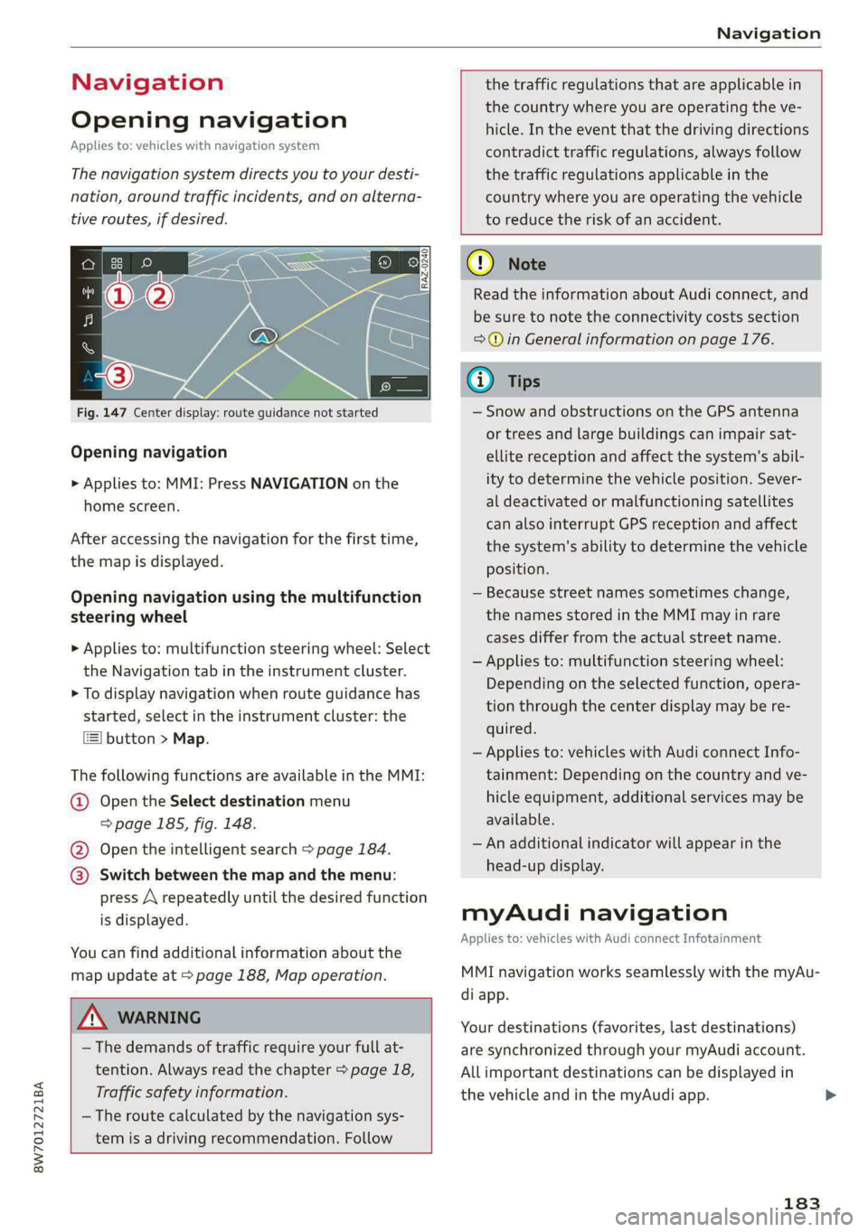 AUDI A5 2020 Owners Manual 8W7012721BA
Navigation
Navigation
Opening navigation
Applies to: vehicles with navigation system
The navigation system directs you to your desti-
nation, around traffic incidents, and on alte AUDI A5 2020 Owners Manual 8W7012721BA
Navigation
Navigation
Opening navigation
Applies to: vehicles with navigation system
The navigation system directs you to your desti-
nation, around traffic incidents, and on alte