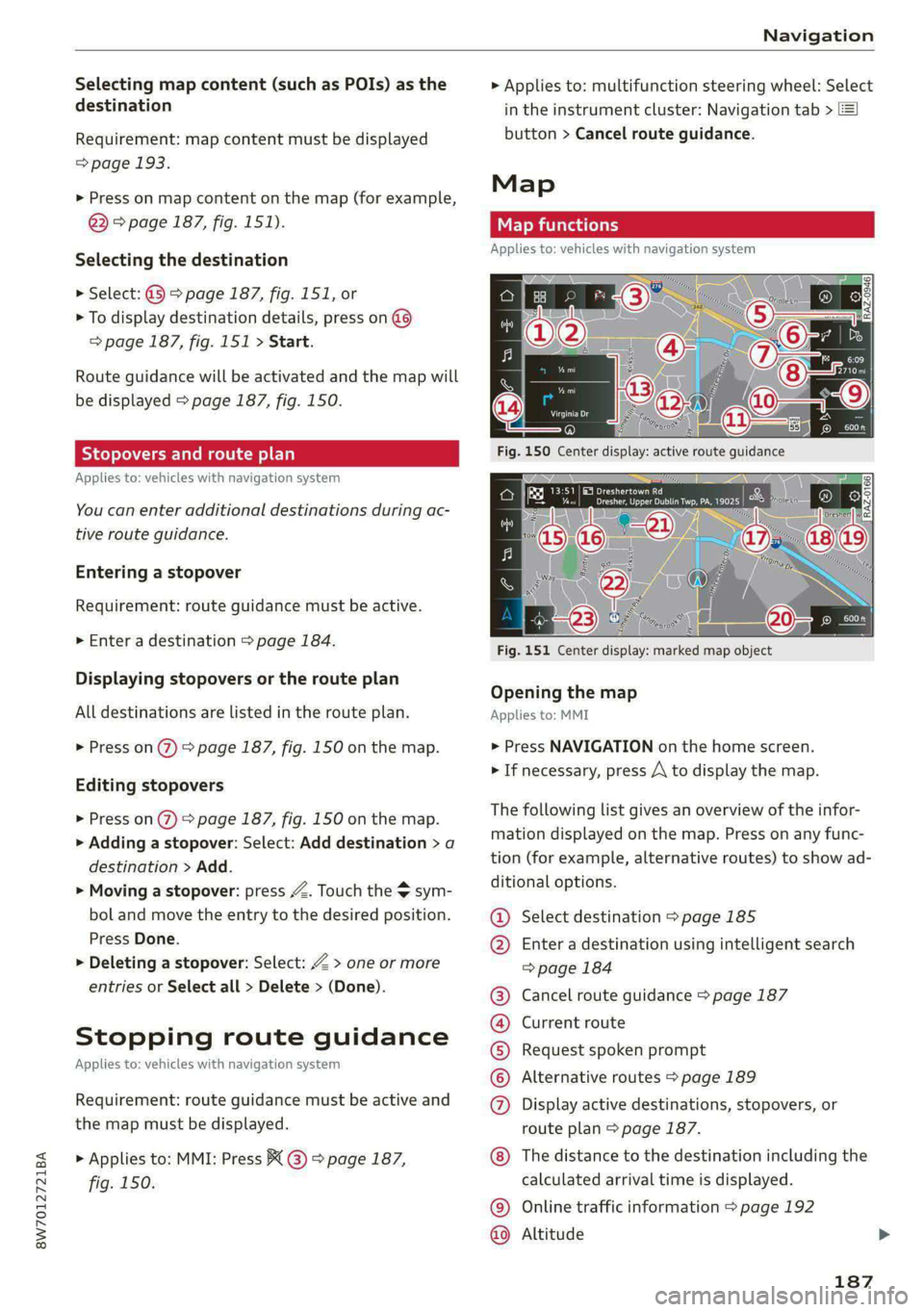 AUDI A5 2020 Owners Manual 8W7012721BA
Navigation
Selecting map content (such as POIs) as the
destination
Requirement: map content must be displayed
=> page 193.
> Press on map content on the map (for example,
@) > pa AUDI A5 2020 Owners Manual 8W7012721BA
Navigation
Selecting map content (such as POIs) as the
destination
Requirement: map content must be displayed
=> page 193.
> Press on map content on the map (for example,
@) > pa