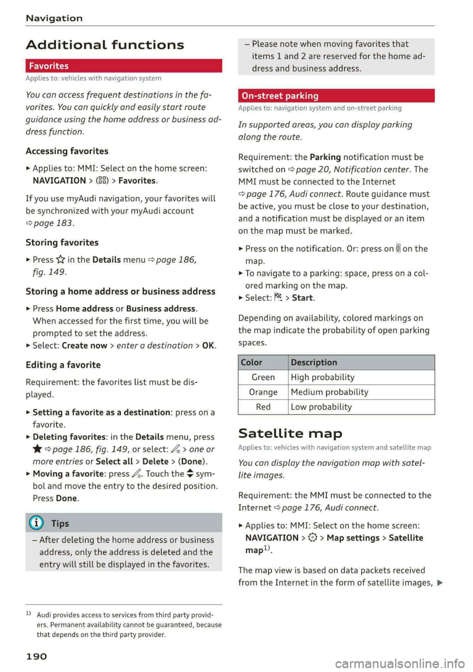 AUDI A5 2020 Owners Manual Navigation
Additional functions
ie Wol gia)
Applies to: vehicles with navigation system
You can access frequent destinations in the fa-
vorites. You can quickly and easily start route
guidanc AUDI A5 2020 Owners Manual Navigation
Additional functions
ie Wol gia)
Applies to: vehicles with navigation system
You can access frequent destinations in the fa-
vorites. You can quickly and easily start route
guidanc