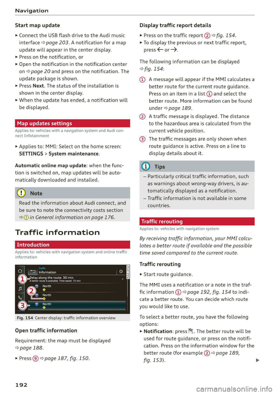 AUDI A5 2020 Owners Manual Navigation
Start map update
> Connect the USB flash drive to the Audi music
interface > page 203. A notification for a map
update will appear in the center display.
> Press on the notification AUDI A5 2020 Owners Manual Navigation
Start map update
> Connect the USB flash drive to the Audi music
interface > page 203. A notification for a map
update will appear in the center display.
> Press on the notification