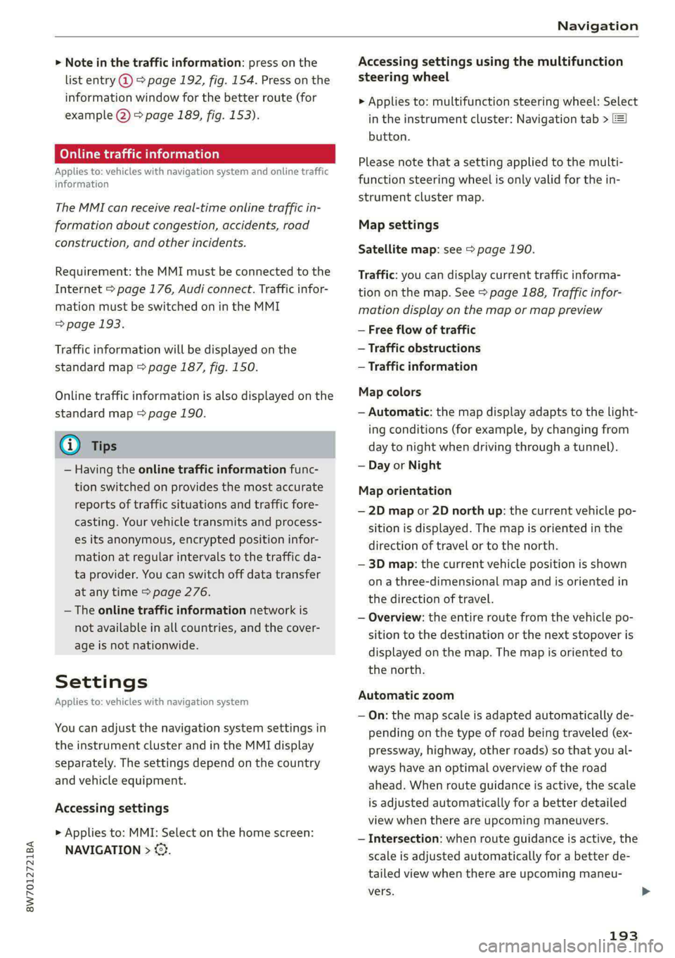 AUDI A5 2020 Owners Manual 8W7012721BA
Navigation
> Note in the traffic information: press on the
list entry @ & page 192, fig. 154. Press on the
information window for the better route (for
example (2) > page 189, fig. AUDI A5 2020 Owners Manual 8W7012721BA
Navigation
> Note in the traffic information: press on the
list entry @ & page 192, fig. 154. Press on the
information window for the better route (for
example (2) > page 189, fig.
