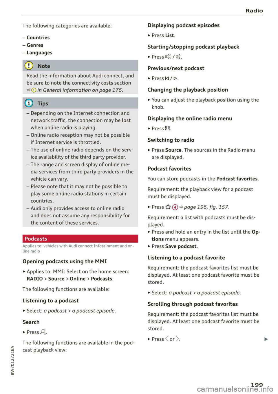 AUDI A5 2020 Owners Manual 8W7012721BA
Radio
The following categories are available:
— Countries
— Genres
— Languages
@ Note
Read the information about Audi connect, and
be sure to note the connectivity costs s AUDI A5 2020 Owners Manual 8W7012721BA
Radio
The following categories are available:
— Countries
— Genres
— Languages
@ Note
Read the information about Audi connect, and
be sure to note the connectivity costs s