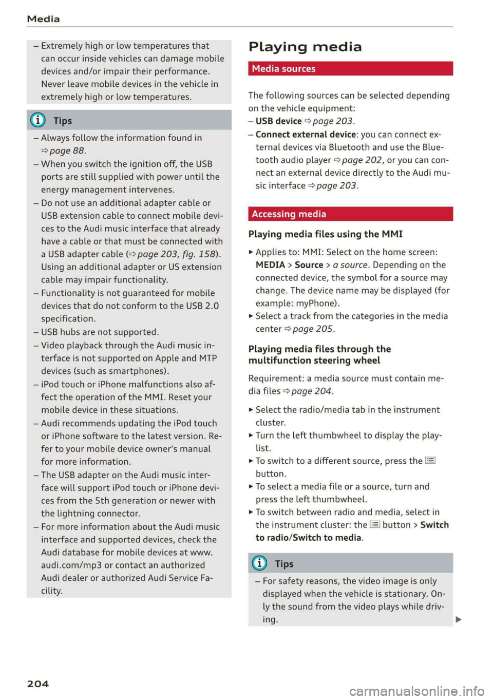 AUDI A5 2020 Owners Manual Media
— Extremely high or low temperatures that
can occur inside vehicles can damage mobile
devices and/or impair their performance.
Never leave mobile devices in the vehicle in
extremely hi AUDI A5 2020 Owners Manual Media
— Extremely high or low temperatures that
can occur inside vehicles can damage mobile
devices and/or impair their performance.
Never leave mobile devices in the vehicle in
extremely hi