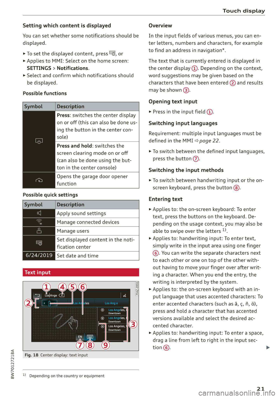 AUDI A5 2020 Owners Manual 8W7012721BA
Touch display
Setting which content is displayed Overview
You can set whether some notifications should be In the input fields of various menus, you can en-
displayed. ter letters, AUDI A5 2020 Owners Manual 8W7012721BA
Touch display
Setting which content is displayed Overview
You can set whether some notifications should be In the input fields of various menus, you can en-
displayed. ter letters,