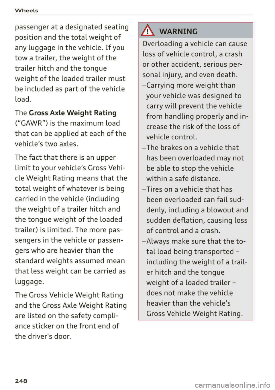 AUDI A5 2020 Owners Guide Wheels
passenger at a designated seating
position and the total weight of
any luggage in the vehicle. If you
tow a trailer, the weight of the
trailer hitch and the tongue
weight of the loaded AUDI A5 2020 Owners Guide Wheels
passenger at a designated seating
position and the total weight of
any luggage in the vehicle. If you
tow a trailer, the weight of the
trailer hitch and the tongue
weight of the loaded