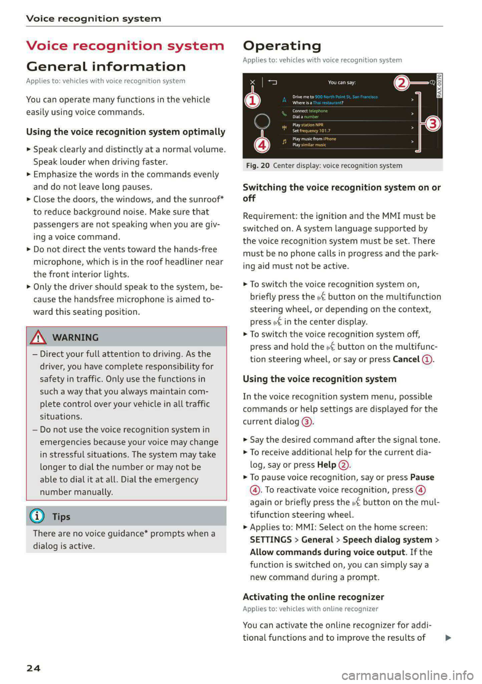 AUDI A5 2020 User Guide Voice recognition system
Voice recognition system
General information
Applies to: vehicles with voice recognition system
You can operate many functions in the vehicle
easily using voice comman AUDI A5 2020 User Guide Voice recognition system
Voice recognition system
General information
Applies to: vehicles with voice recognition system
You can operate many functions in the vehicle
easily using voice comman