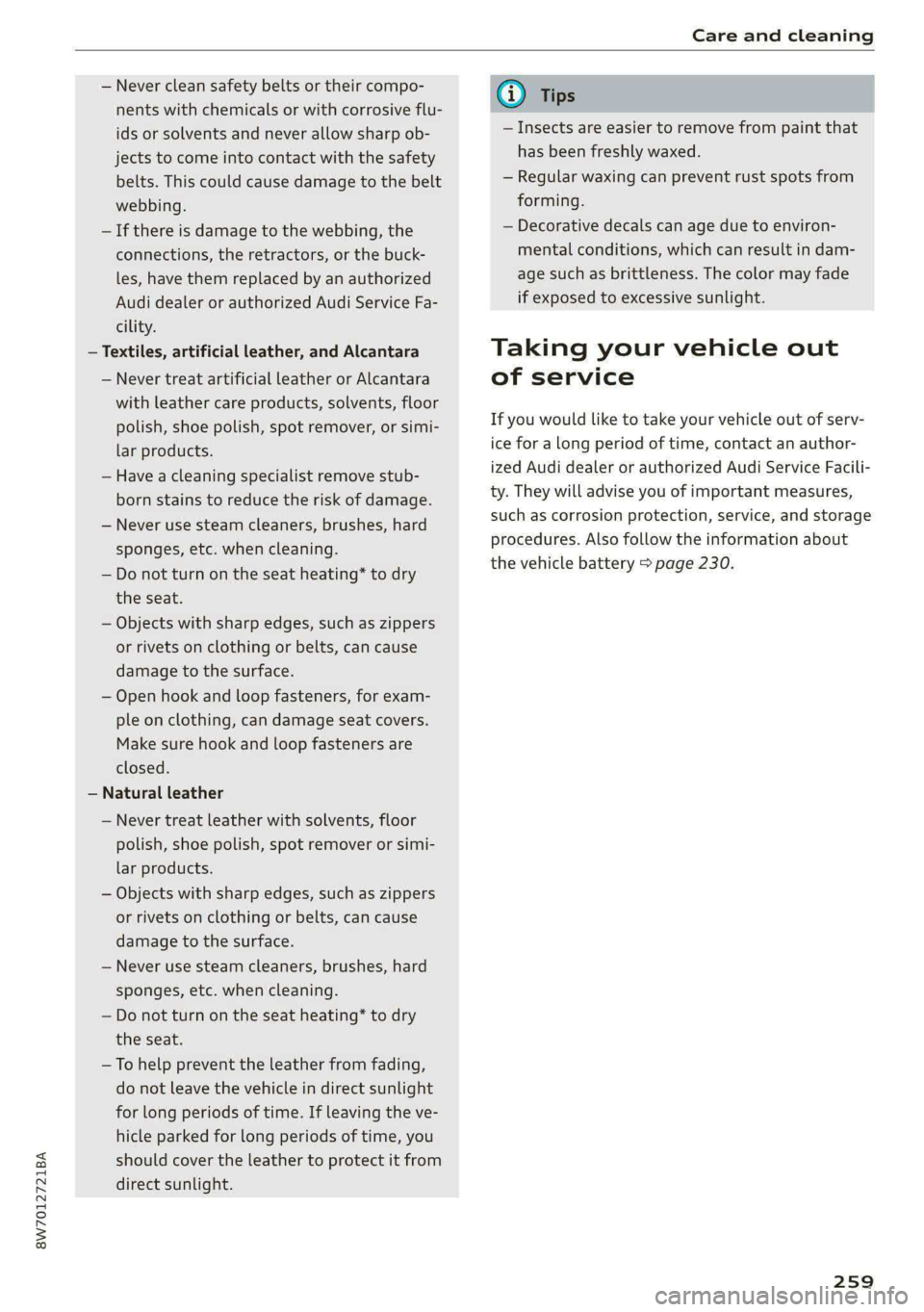 AUDI A5 2020 Owners Manual 8W7012721BA
Care and cleaning
— Never clean safety belts or their compo-
nents with chemicals or with corrosive flu-
ids or solvents and never allow sharp ob-
jects to come into contact with AUDI A5 2020 Owners Manual 8W7012721BA
Care and cleaning
— Never clean safety belts or their compo-
nents with chemicals or with corrosive flu-
ids or solvents and never allow sharp ob-
jects to come into contact with
