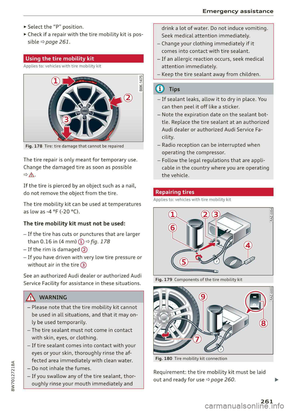 AUDI A5 2020 Owners Manual 8W7012721BA
Emergency assistance
> Select the “P” position.
> Check if a repair with the tire mobility kit is pos-
sible > page 261.
Using the tire mobility
Applies to: vehicles with t AUDI A5 2020 Owners Manual 8W7012721BA
Emergency assistance
> Select the “P” position.
> Check if a repair with the tire mobility kit is pos-
sible > page 261.
Using the tire mobility
Applies to: vehicles with t