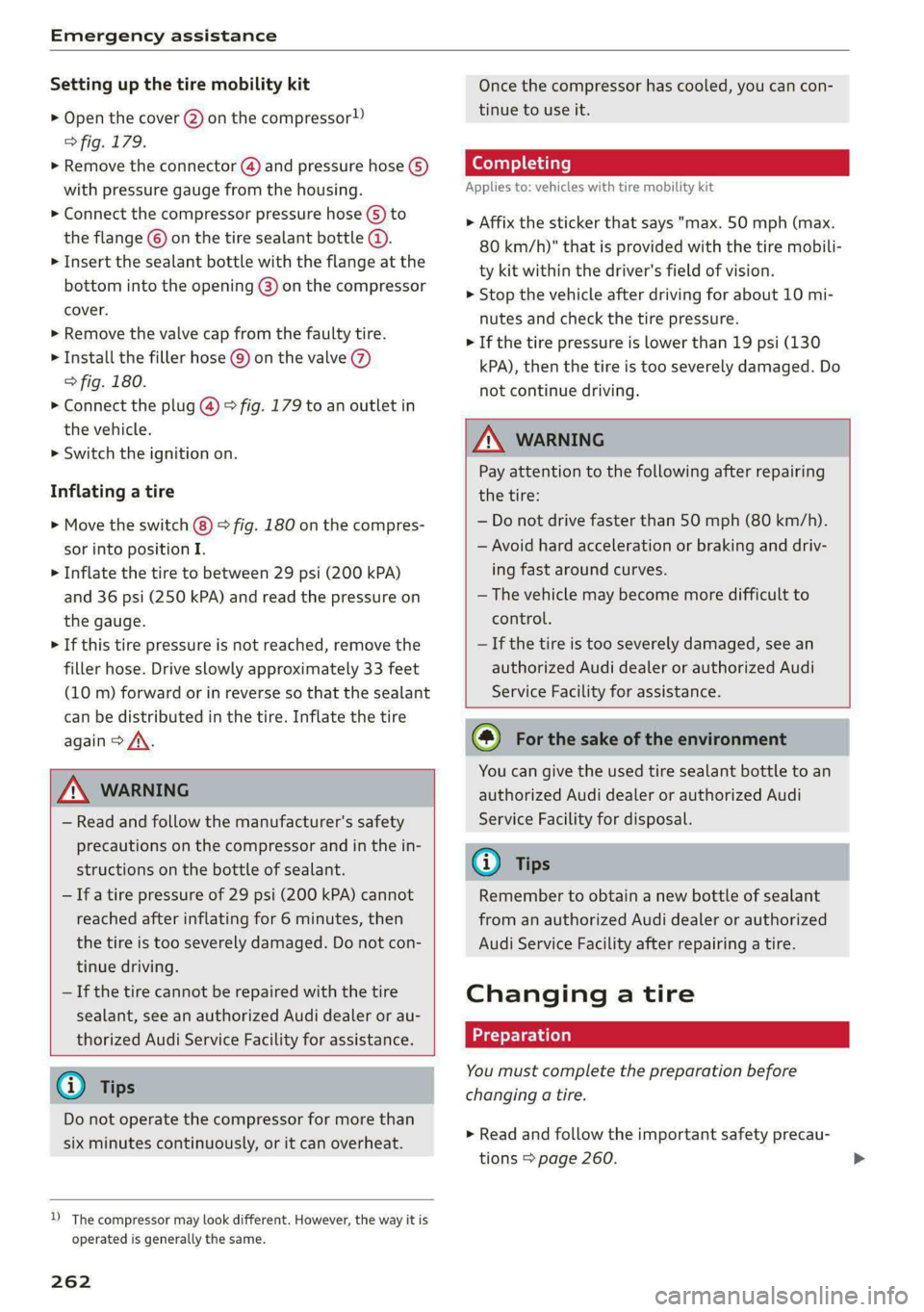 AUDI A5 2020 Owners Manual Emergency assistance
Setting up the tire mobility kit
> Open the cover @) on the compressor”)
> fig. 179.
> Remove the connector () and pressure hose (5)
with pressure gauge from the housin AUDI A5 2020 Owners Manual Emergency assistance
Setting up the tire mobility kit
> Open the cover @) on the compressor”)
> fig. 179.
> Remove the connector () and pressure hose (5)
with pressure gauge from the housin