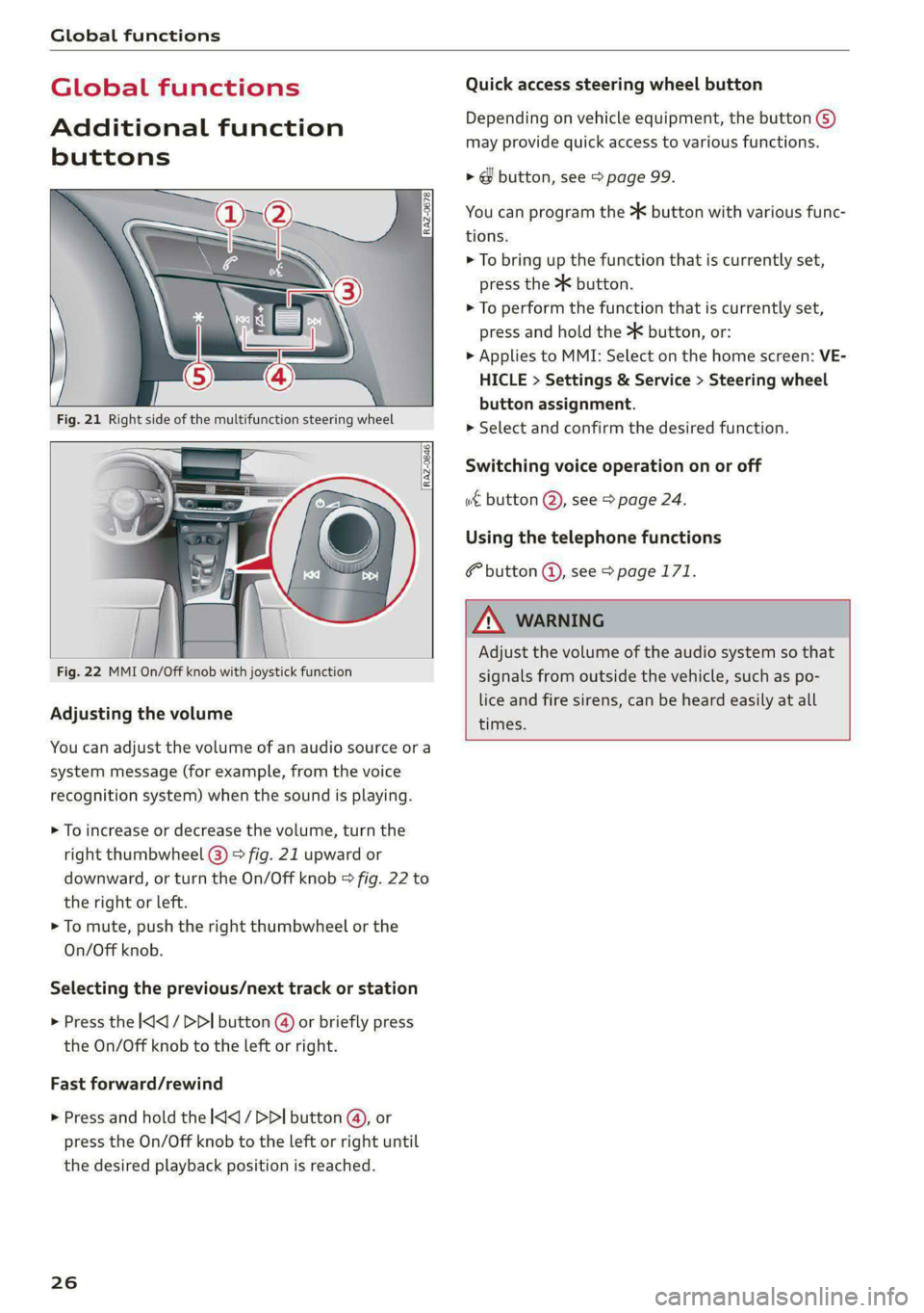 AUDI A5 2020 Owners Manual Global functions
Global functions
Additional function
buttons
Adjusting the volume
You can adjust the volume of an audio source or a
system message (for example, from the voice
reco AUDI A5 2020 Owners Manual Global functions
Global functions
Additional function
buttons
Adjusting the volume
You can adjust the volume of an audio source or a
system message (for example, from the voice
reco