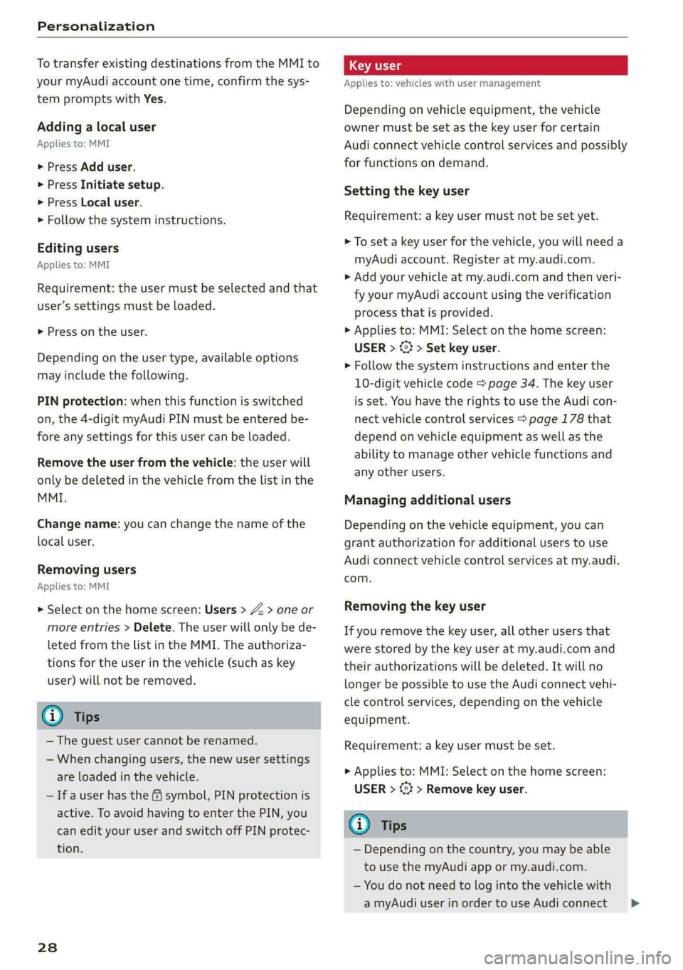 AUDI A5 2020 Owners Manual Personalization
To transfer existing destinations from the MMI to
your myAudi account one time, confirm the sys-
tem prompts with Yes.
Adding a local user
Applies to: MMI
> Press Add user.
> AUDI A5 2020 Owners Manual Personalization
To transfer existing destinations from the MMI to
your myAudi account one time, confirm the sys-
tem prompts with Yes.
Adding a local user
Applies to: MMI
> Press Add user.
>