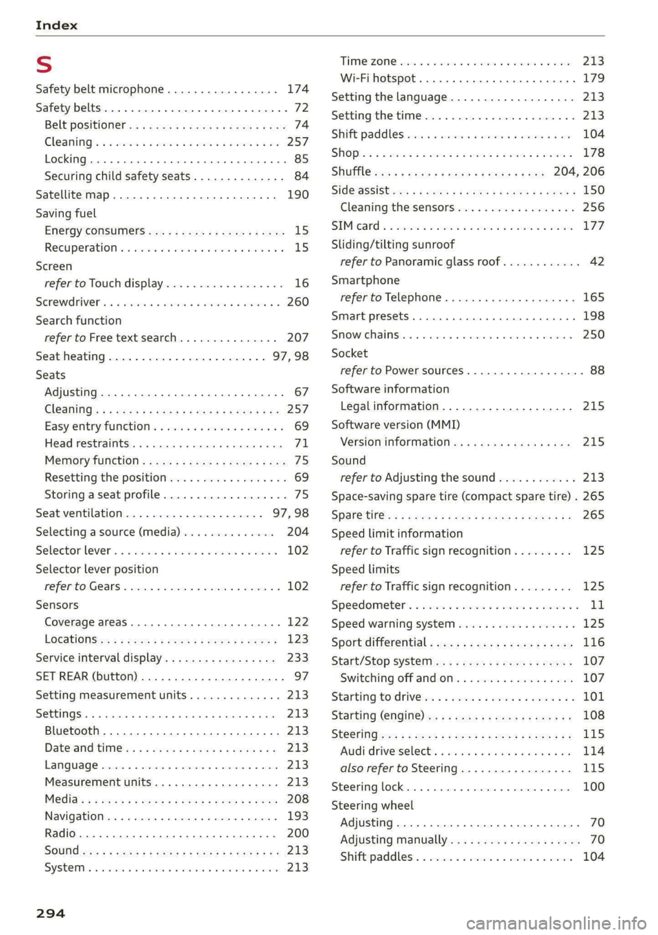 AUDI A5 2020 Owners Manual Index
S
Safety belt microphone................. 174
Safety belts. ....... cee eee eee eee 72
Belt positioner. « . sacs ss gece ss yeas sb ees 74
Cleaning’: « « ssi =» cena vo www = seen AUDI A5 2020 Owners Manual Index
S
Safety belt microphone................. 174
Safety belts. ....... cee eee eee eee 72
Belt positioner. « . sacs ss gece ss yeas sb ees 74
Cleaning’: « « ssi =» cena vo www = seen