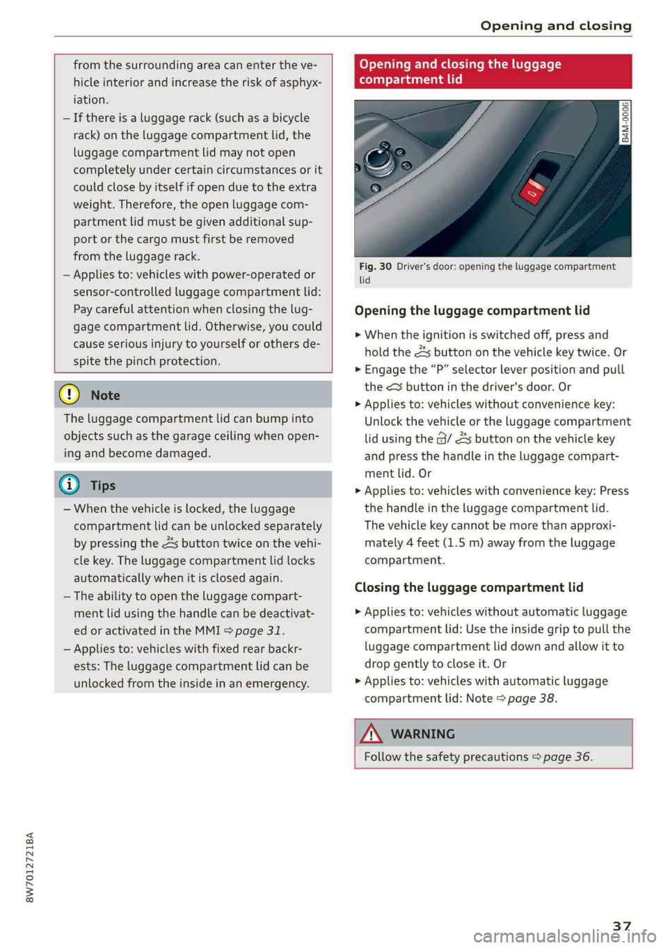 AUDI A5 2020 Owners Guide 8W7012721BA
Opening and closing
from the surrounding area can enter the ve-
hicle interior and increase the risk of asphyx-
iation.
— If there is a luggage rack (such as a bicycle
rac AUDI A5 2020 Owners Guide 8W7012721BA
Opening and closing
from the surrounding area can enter the ve-
hicle interior and increase the risk of asphyx-
iation.
— If there is a luggage rack (such as a bicycle
rac