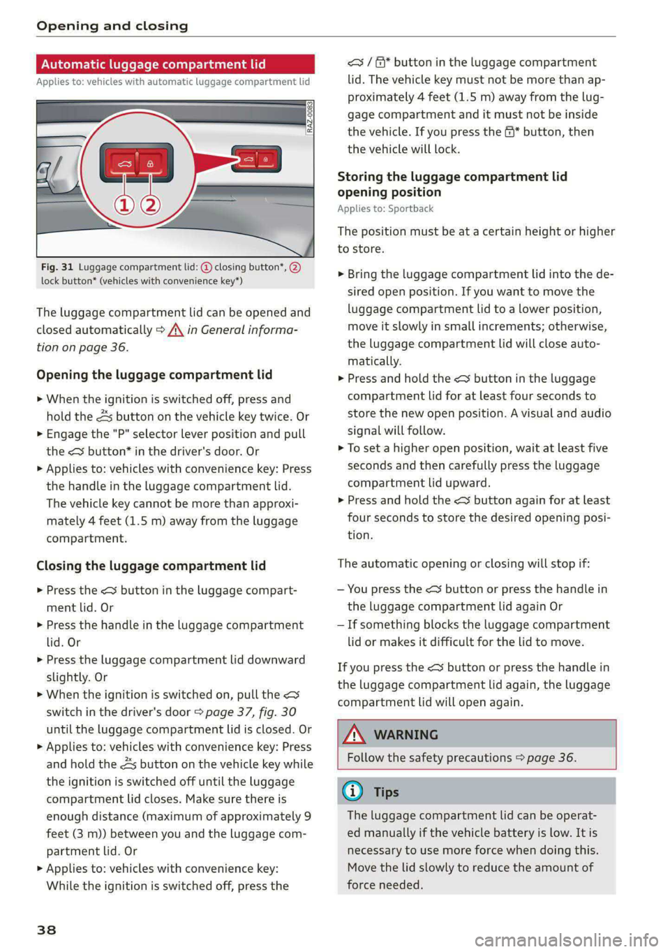 AUDI A5 2020 Owners Manual Opening and closing
Automatic luggage compartment li
Applies to: vehicles with automatic luggage compartment lid
Fig. 31 Luggage compartment lid: @ closing button*, @)
lock button* (ve AUDI A5 2020 Owners Manual Opening and closing
Automatic luggage compartment li
Applies to: vehicles with automatic luggage compartment lid
Fig. 31 Luggage compartment lid: @ closing button*, @)
lock button* (ve