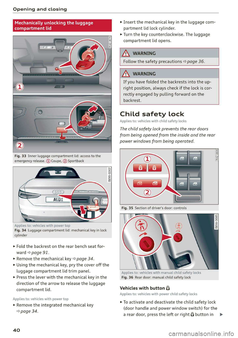 AUDI A5 2020 Owners Manual Opening and closing
Mechanically unlocking the luggage
compartment lid
Fig. 33 Inner luggage compartment lid: access to the
emergency release. (2) Coupe, (@) Sportback
B8W-0267
Applie AUDI A5 2020 Owners Manual Opening and closing
Mechanically unlocking the luggage
compartment lid
Fig. 33 Inner luggage compartment lid: access to the
emergency release. (2) Coupe, (@) Sportback
B8W-0267
Applie
