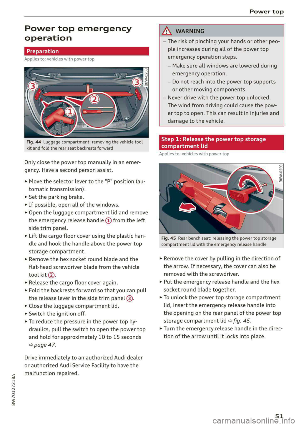 AUDI A5 2020 Owners Manual 8W7012721BA
Power top
Power top emergency
operation
P ra
Applies to: vehicles with power top
B8W-0258
Fig. 44 Luggage compartment: removing the vehicle tool
kit and fold the rear seat AUDI A5 2020 Owners Manual 8W7012721BA
Power top
Power top emergency
operation
P ra
Applies to: vehicles with power top
B8W-0258
Fig. 44 Luggage compartment: removing the vehicle tool
kit and fold the rear seat