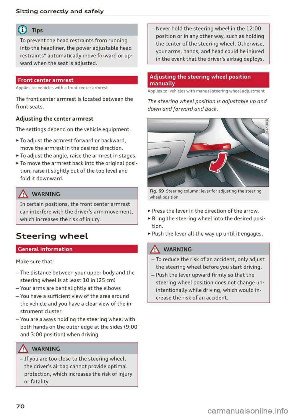AUDI A5 2020 Service Manual Sitting correctly and safely
@ Tips
To prevent the head restraints from running
into the headliner, the power adjustable head
restraints* automatically move forward or up-
ward when the seat i AUDI A5 2020 Service Manual Sitting correctly and safely
@ Tips
To prevent the head restraints from running
into the headliner, the power adjustable head
restraints* automatically move forward or up-
ward when the seat i