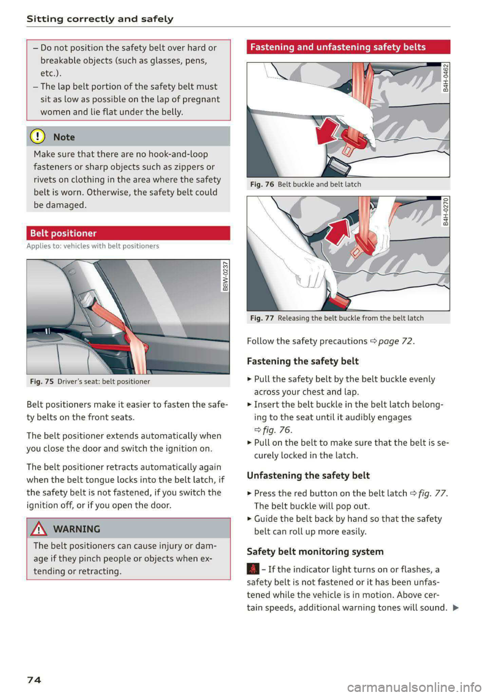 AUDI A5 2020 Service Manual Sitting correctly and safely
— Do not position the safety belt over hard or
breakable objects (such as glasses, pens,
eter)
— The lap belt portion of the safety belt must
sit as low as AUDI A5 2020 Service Manual Sitting correctly and safely
— Do not position the safety belt over hard or
breakable objects (such as glasses, pens,
eter)
— The lap belt portion of the safety belt must
sit as low as