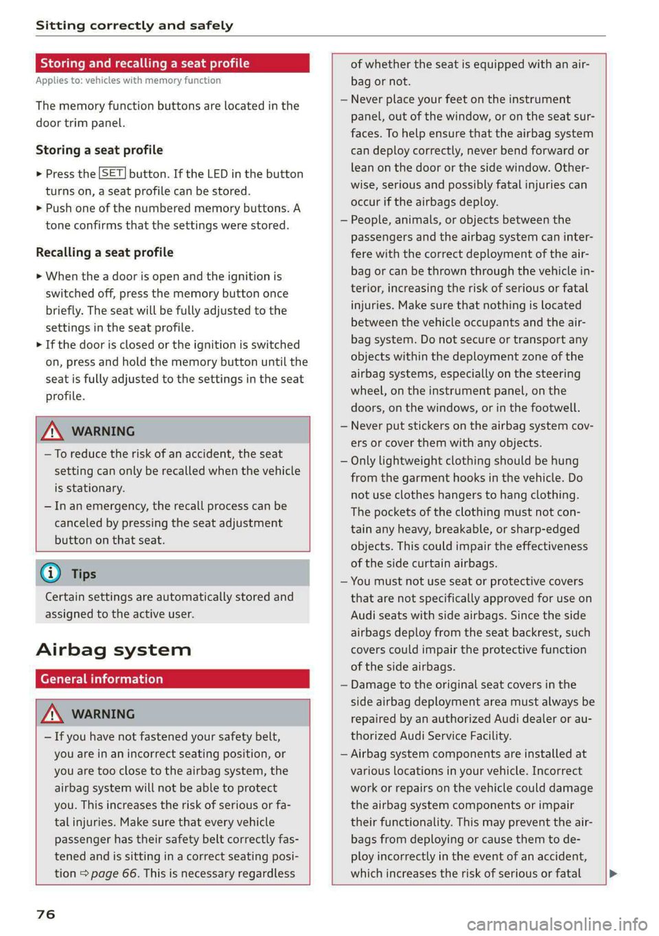 AUDI A5 2020 Service Manual Sitting correctly and safely
Storing and recalling a seat profile
Applies to: vehicles with memory function
The memory function buttons are located in the
door trim panel.
Storing a seat profi AUDI A5 2020 Service Manual Sitting correctly and safely
Storing and recalling a seat profile
Applies to: vehicles with memory function
The memory function buttons are located in the
door trim panel.
Storing a seat profi