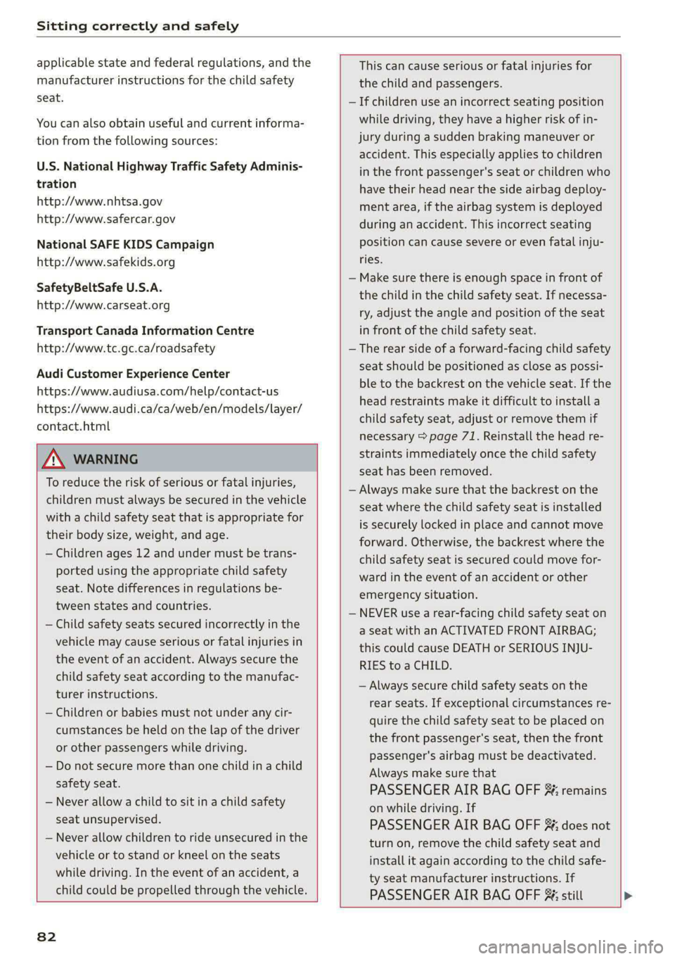 AUDI A5 2020 Manual Online Sitting correctly and safely
applicable state and federal regulations, and the
manufacturer instructions for the child safety
seat.
You can also obtain useful and current informa-
tion from th AUDI A5 2020 Manual Online Sitting correctly and safely
applicable state and federal regulations, and the
manufacturer instructions for the child safety
seat.
You can also obtain useful and current informa-
tion from th