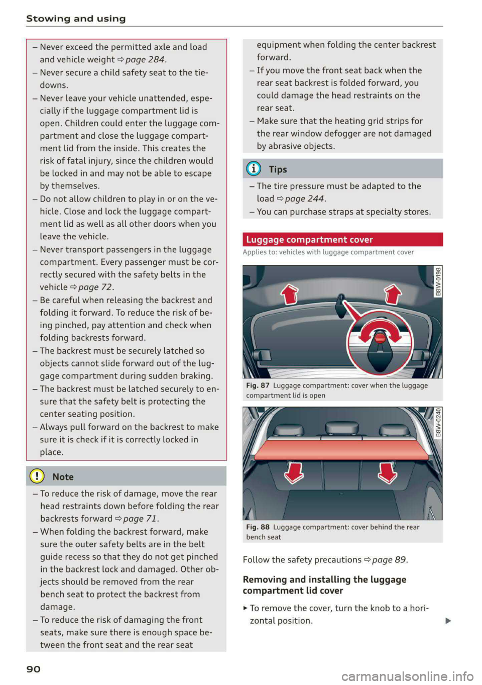 AUDI A5 2020 Owners Manual Stowing and using
— Never exceed the permitted axle and load
and vehicle weight > page 284.
— Never secure a child safety seat to the tie-
downs.
— Never leave your vehicle unattende AUDI A5 2020 Owners Manual Stowing and using
— Never exceed the permitted axle and load
and vehicle weight > page 284.
— Never secure a child safety seat to the tie-
downs.
— Never leave your vehicle unattende