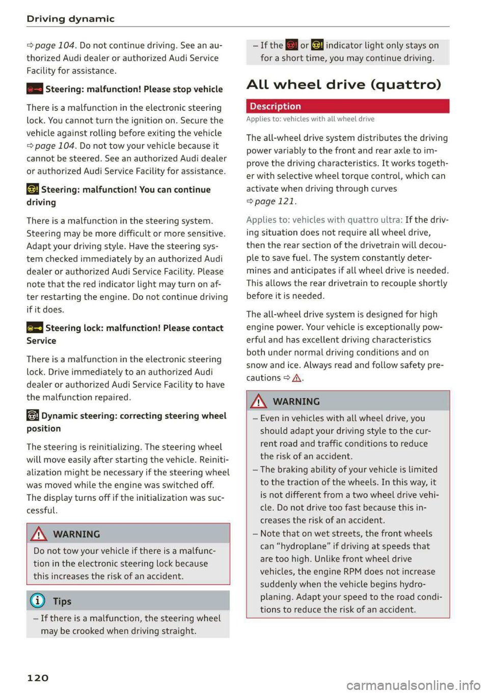 AUDI A5 2021 Owners Manual Driving dynamic
= page 104. Do not continue driving. See an au-
thorized Audi dealer or authorized Audi Service
Facility for assistance.
BS Steering: malfunction! Please stop vehicle
There is AUDI A5 2021 Owners Manual Driving dynamic
= page 104. Do not continue driving. See an au-
thorized Audi dealer or authorized Audi Service
Facility for assistance.
BS Steering: malfunction! Please stop vehicle
There is