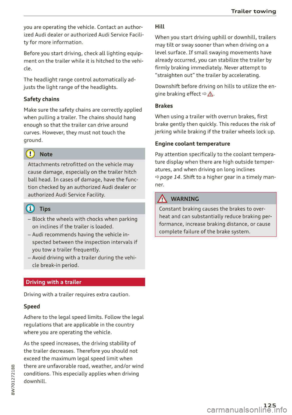 AUDI A5 2021 Owners Manual 8W7012721BB
Trailer towing
you are operating the vehicle. Contact an author-
ized Audi dealer or authorized Audi Service Facili-
ty for more information.
Before you start driving, check all li AUDI A5 2021 Owners Manual 8W7012721BB
Trailer towing
you are operating the vehicle. Contact an author-
ized Audi dealer or authorized Audi Service Facili-
ty for more information.
Before you start driving, check all li