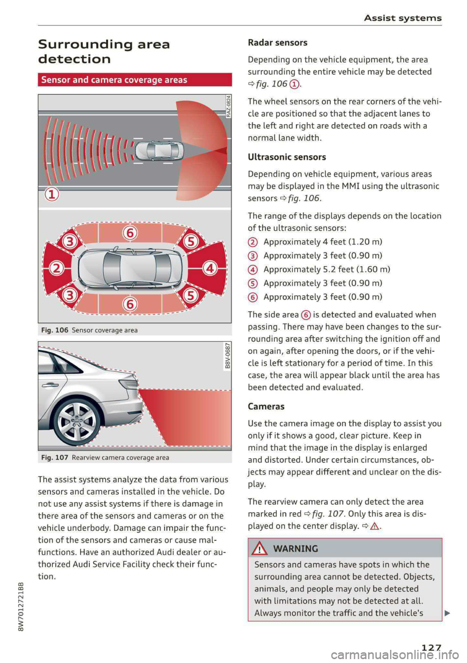 AUDI A5 2021 Owners Manual 8W7012721BB
Assist systems
Surrounding area
detection
SY d camera coverage areas
B8V-0687
Fig. 107 Rearview camera coverage area
The assist systems analyze the data fr AUDI A5 2021 Owners Manual 8W7012721BB
Assist systems
Surrounding area
detection
SY d camera coverage areas
B8V-0687
Fig. 107 Rearview camera coverage area
The assist systems analyze the data fr