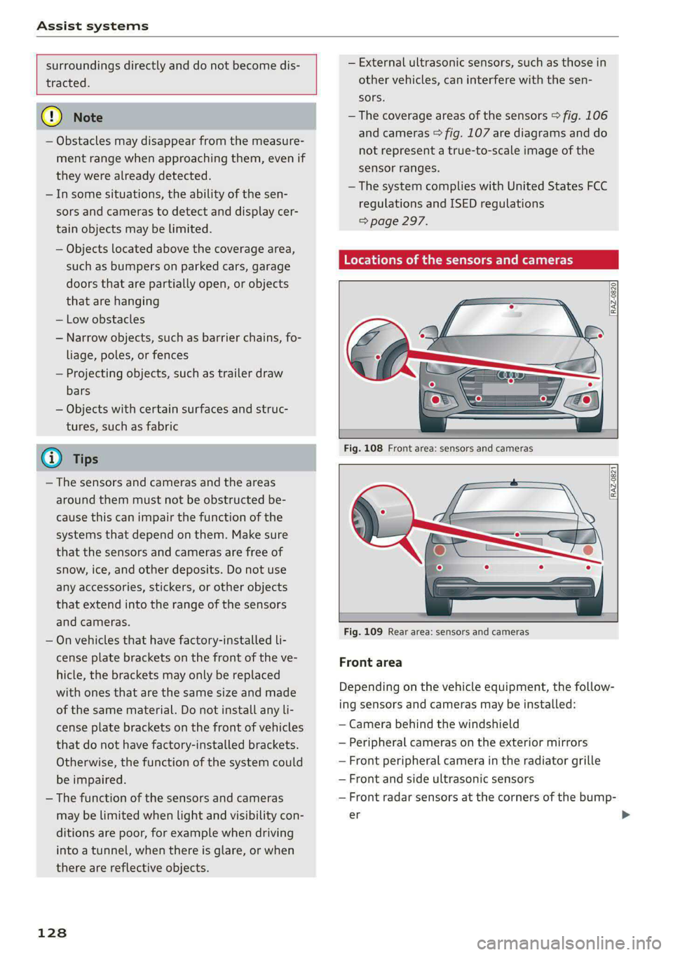 AUDI A5 2021 Owners Manual Assist systems
surroundings directly and do not become dis-
tracted.
C) Note
— Obstacles may disappear from the measure-
ment range when approaching them, even if
they were alread AUDI A5 2021 Owners Manual Assist systems
surroundings directly and do not become dis-
tracted.
C) Note
— Obstacles may disappear from the measure-
ment range when approaching them, even if
they were alread