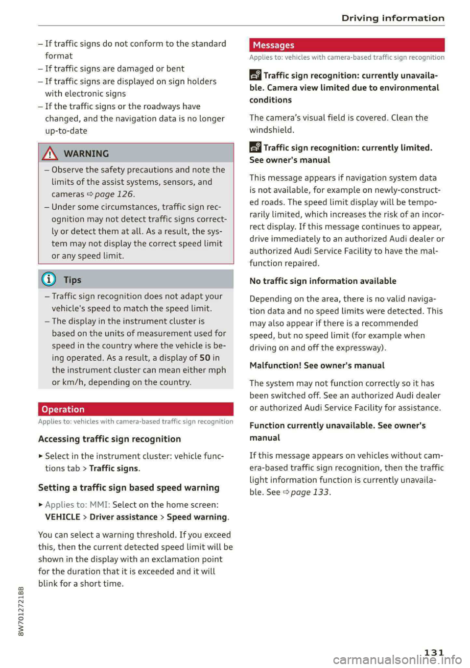 AUDI A5 2021 Owners Manual 8W7012721BB
Driving information
— If traffic signs do not conform to the standard
format
— If traffic signs are damaged or bent
— If traffic signs are displayed on sign holders
with ele AUDI A5 2021 Owners Manual 8W7012721BB
Driving information
— If traffic signs do not conform to the standard
format
— If traffic signs are damaged or bent
— If traffic signs are displayed on sign holders
with ele
