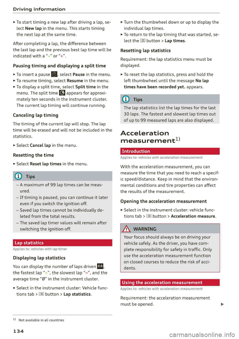 AUDI A5 2021 Owners Manual Driving information
> To start timing a new lap after driving a lap, se-
lect New lap in the menu. This starts timing
the next lap at the same time.
After completing a lap, the difference betwe AUDI A5 2021 Owners Manual Driving information
> To start timing a new lap after driving a lap, se-
lect New lap in the menu. This starts timing
the next lap at the same time.
After completing a lap, the difference betwe